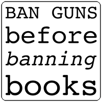Ban Guns Before Banning Books