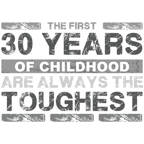 First 30 years of childhood are the toughest