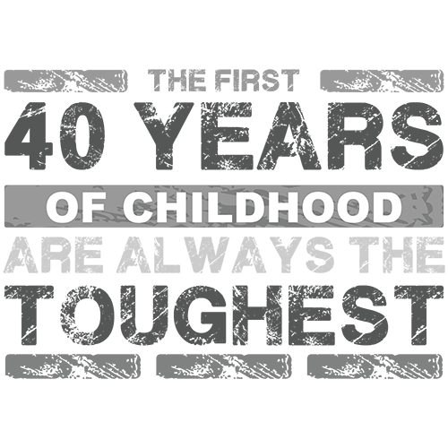 First 40 years of childhood are the toughest