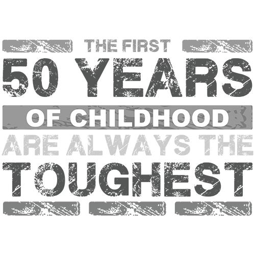 First 50 years of childhood are the toughest