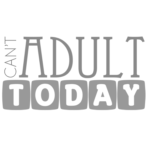 Can't Adult Today