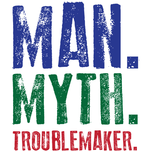 Man. Myth. Troublemaker.